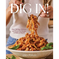 Dig In!: Over 100 Easy, Delicious, and Stress-Free Recipes to Make on Repeat (a Cookbook)