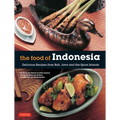 The Food of Indonesia: Delicious Recipes from Bali, Java and the Spice Islands [Indonesian Cookbook, 79 Recipes]
