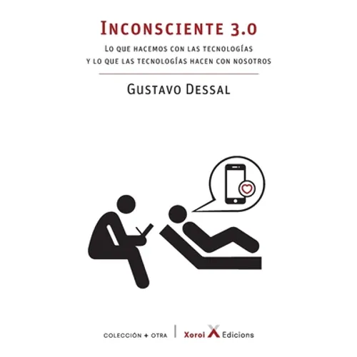 Inconsciente 3.0: Lo que hacemos con las tecnologías y lo que las tecnologías hacen con nosotros