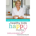 Healthy Kids, Happy Moms: 7 Steps to Heal and Prevent Common Childhood Illnesses