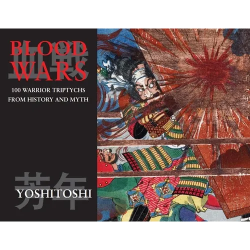 Blood Wars: 100 Warrior Triptychs from History and Myth