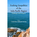 Evolving Geopolitics of Indo-Pacific Region: Challengesand Prospects
