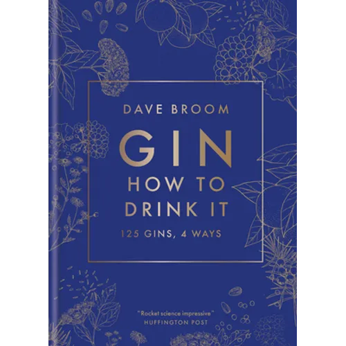 Gin: How to Drink It: 125 Gins, 4 Ways