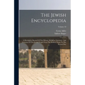 The Jewish Encyclopedia: A Descriptive Record Of The History, Religion, Literature, And Customs Of The Jewish People From The Earliest Times To
