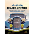 Geared-Up Faith for Classic Car Buffs: Devotions to Help You Reflect, Recharge, and Restore