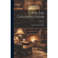 For the Children's Hour; Volume 1