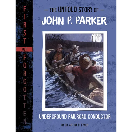 The Untold Story of John P. Parker: Underground Railroad Conductor