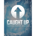Caught Up: The Last Days + The Rapture + The End Times