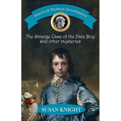 Sherlock Holmes Investigates: The Strange Case of the Pale Boy & other mysteries