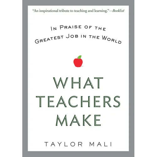 What Teachers Make: In Praise of the Greatest Job in the World