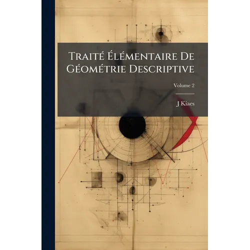 Traité Élémentaire De Géométrie Descriptive: Texte; Volume 2