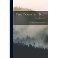The Country Boy: The Story Of His Own Early Life