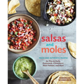 Salsas and Moles: Fresh and Authentic Recipes for Pico de Gallo, Mole Poblano, Chimichurri, Guacamole, and More [A Cookbook]