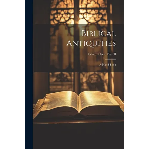Biblical Antiquities: A Hand-book