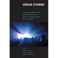 Venue Stories: Narratives, Memories, and Histories from Britain's Independent Music Spaces