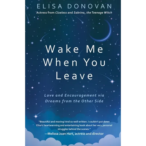 Wake Me When You Leave: Love and Encouragement Via Dreams from the Afterlife
