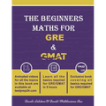 The Beginners Math for GRE and GMAT: Learn GRE and GMAT Maths from basics