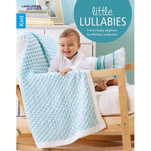 Little Lullabies--Easy Blankets with Beautiful Color Patterns!