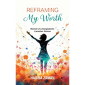 Reframing My Worth: Memoir of a Bangladeshi-Canadian Woman