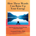 How These Words Can Raise Up Your Energy: Exploring the Deeper Personal Meanings of Key Jewish Prayers