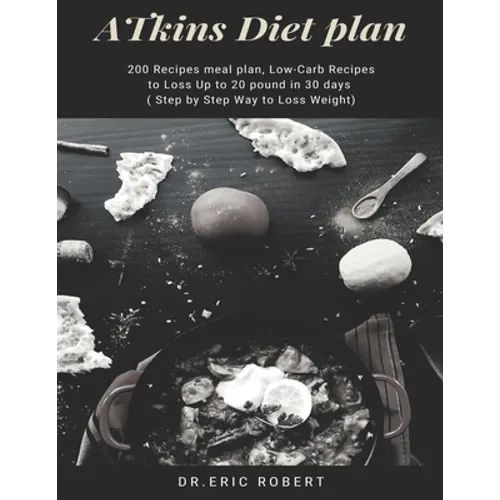 Atkins Diet Plan: 200 Recipes meal plan, Low-Carb Recipes to Loss Up to 20 pound in 30 days ( Step by Step Way to Loss Weight)