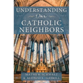 Understanding Our Catholic Neighbors