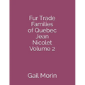 Fur Trade Families of Quebec Jean Nicolet Volume 2