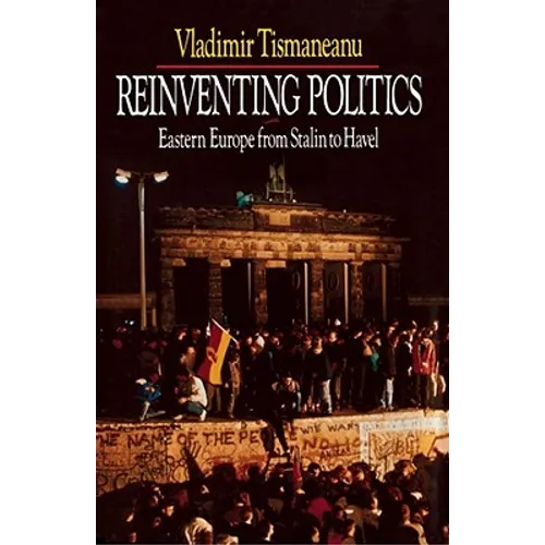 Reinventing Politics: Eastern Europe from Stalin to Havel