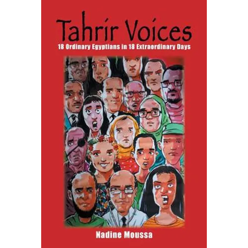 Tahrir Voices: 18 Ordinary Egyptians in 18 Extraordinary Days