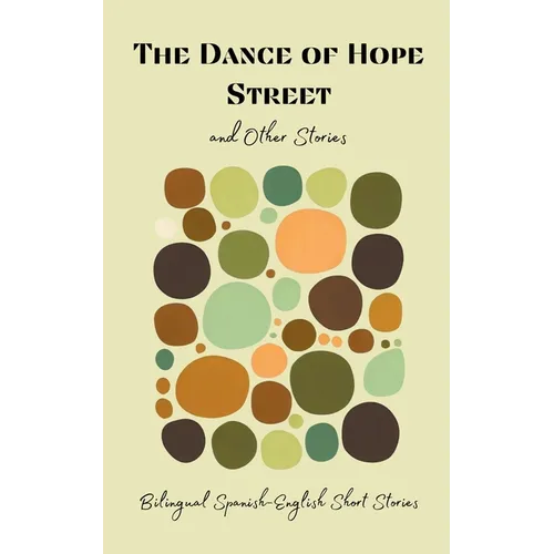 The Dance of Hope Street and Other Stories: Bilingual Spanish-English Short Stories