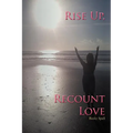 Rise Up, Recount Love