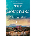 The Mountains Between Us: An Utterly Heart-Wrenching Love Story of the California Gold Rush