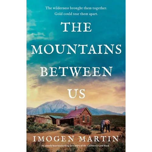 The Mountains Between Us: An Utterly Heart-Wrenching Love Story of the California Gold Rush