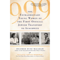 999: The Extraordinary Young Women of the First Official Jewish Transport to Auschwitz