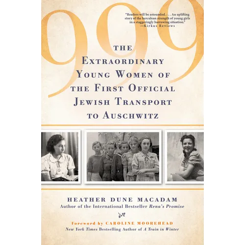 999: The Extraordinary Young Women of the First Official Jewish Transport to Auschwitz