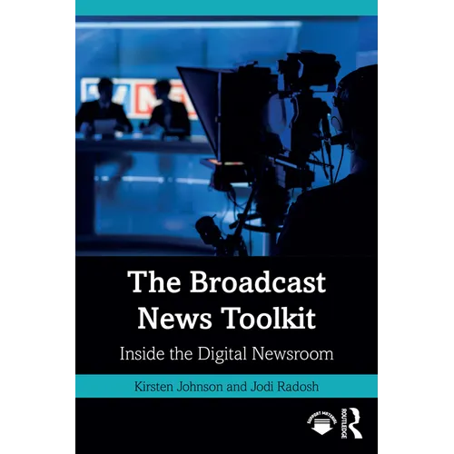 The Broadcast News Toolkit: Inside the Digital Newsroom