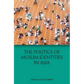 The Politics of Muslim Identities in Asia