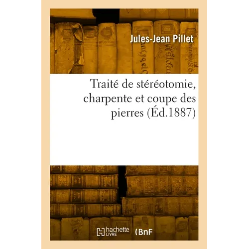 Traité de stéréotomie, charpente et coupe des pierres