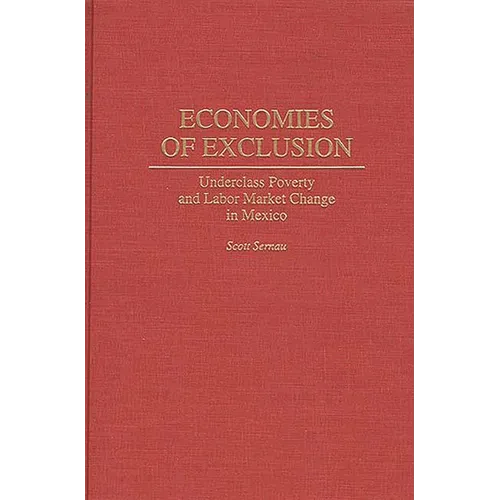 Economies of Exclusion: Underclass Poverty and Labor Market Change in Mexico