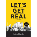 Let's Get Real - Revised Edition: A Realistic Approach to Investing in Property in Any Market