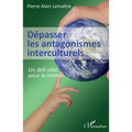 Dépasser les antagonismes interculturels: Un défi vital pour le monde