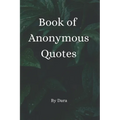 Book of Anonymous Quotes: Inspirational Uplifting Motivational Godly sayings we should live by everyday