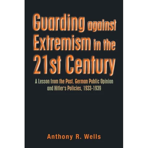 Guarding Against Extremism in the 21St Century: A Lesson from the Past. German Public Opinion and Hitler's Policies, 1933-1939
