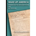 Wake Up, America!: Understand the US Constitution and Get Involved