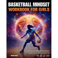 Basketball Mindset Workbook for Girls - Build Confidence, Mental Toughness, and a Strong Mind with Fun Basketball Workouts, Nutrition Tips, and Traini