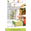 The Christian's Guide to Holistic Health: A Theological Approach to Holistic Health for Body, Mind, and Spirit