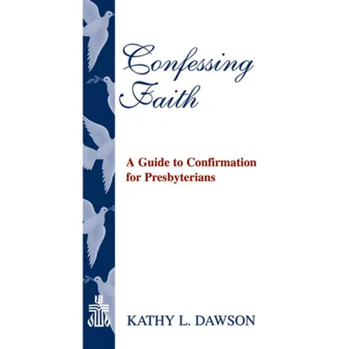 Confessing Faith: A Guide to Confirmation for Presbyterians