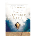 Living the Cross Centered Life: Keeping the Gospel the Main Thing
