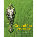 Crocodiles of the World: The Alligators, Caimans, Crocodiles and Gharials of the World
