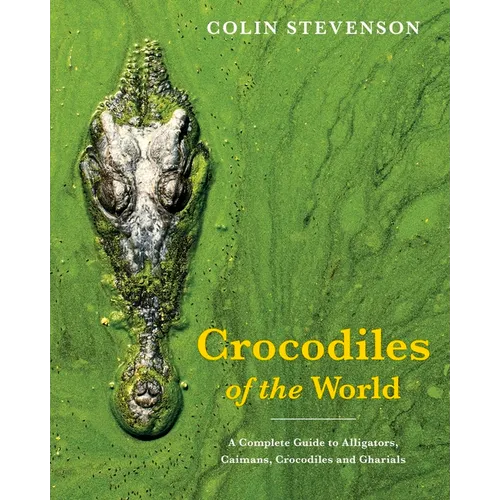 Crocodiles of the World: The Alligators, Caimans, Crocodiles and Gharials of the World